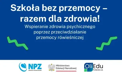 Szkoła bez Przemocy – Razem dla Zdrowia! Wspieranie zdrowia psychicznego poprzez przeciwdziałanie przemocy rówieśniczej.